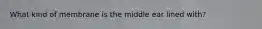 What kind of membrane is the middle ear lined with?