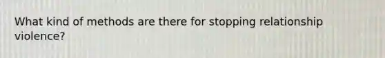 What kind of methods are there for stopping relationship violence?
