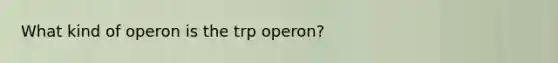 What kind of operon is the trp operon?