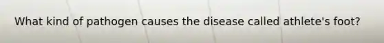 What kind of pathogen causes the disease called athlete's foot?