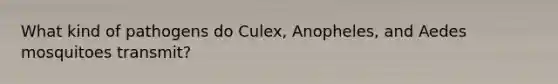 What kind of pathogens do Culex, Anopheles, and Aedes mosquitoes transmit?