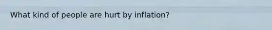 What kind of people are hurt by inflation?