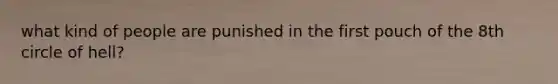 what kind of people are punished in the first pouch of the 8th circle of hell?