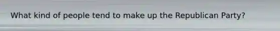 What kind of people tend to make up the Republican Party?
