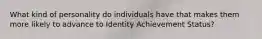 What kind of personality do individuals have that makes them more likely to advance to Identity Achievement Status?