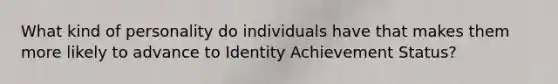 What kind of personality do individuals have that makes them more likely to advance to Identity Achievement Status?