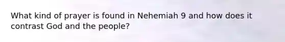 What kind of prayer is found in Nehemiah 9 and how does it contrast God and the people?