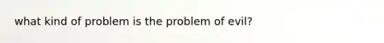 what kind of problem is the problem of evil?