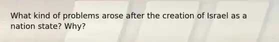 What kind of problems arose after the creation of Israel as a nation state? Why?