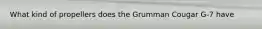 What kind of propellers does the Grumman Cougar G-7 have