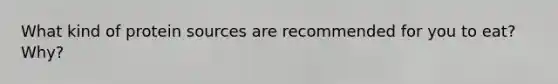 What kind of protein sources are recommended for you to eat? Why?