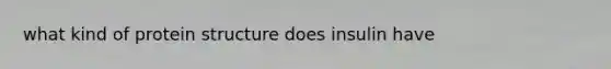 what kind of protein structure does insulin have