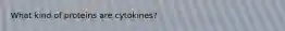 What kind of proteins are cytokines?