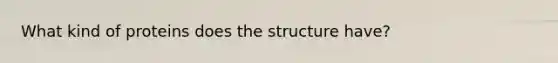 What kind of proteins does the structure have?