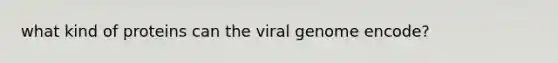 what kind of proteins can the viral genome encode?