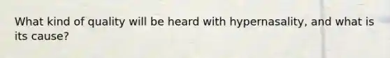 What kind of quality will be heard with hypernasality, and what is its cause?