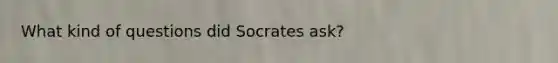 What kind of questions did Socrates ask?