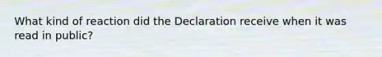 What kind of reaction did the Declaration receive when it was read in public?