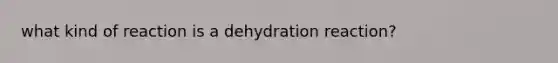 what kind of reaction is a dehydration reaction?