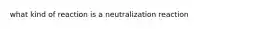 what kind of reaction is a neutralization reaction