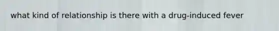 what kind of relationship is there with a drug-induced fever