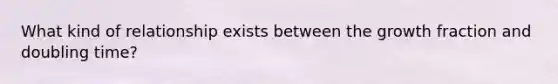 What kind of relationship exists between the growth fraction and doubling time?