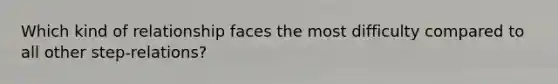 Which kind of relationship faces the most difficulty compared to all other step-relations?