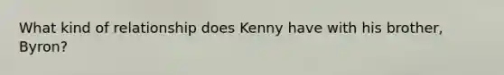 What kind of relationship does Kenny have with his brother, Byron?