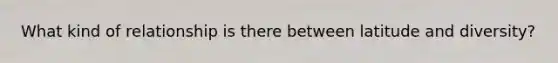 What kind of relationship is there between latitude and diversity?