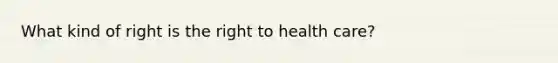 What kind of right is the right to health care?