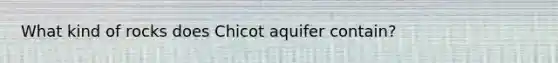 What kind of rocks does Chicot aquifer contain?