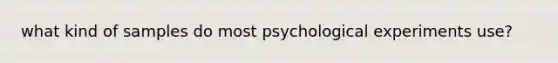 what kind of samples do most psychological experiments use?