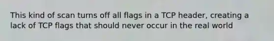 This kind of scan turns off all flags in a TCP header, creating a lack of TCP flags that should never occur in the real world