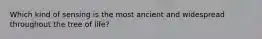 Which kind of sensing is the most ancient and widespread throughout the tree of life?