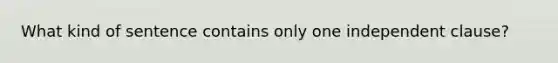 What kind of sentence contains only one independent clause?