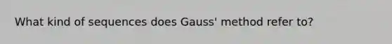 What kind of sequences does Gauss' method refer to?