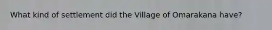 What kind of settlement did the Village of Omarakana have?