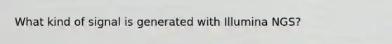 What kind of signal is generated with Illumina NGS?