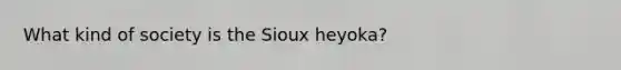 What kind of society is the Sioux heyoka?