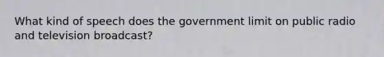 What kind of speech does the government limit on public radio and television broadcast?