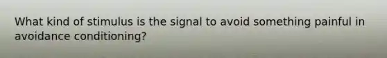 What kind of stimulus is the signal to avoid something painful in avoidance conditioning?