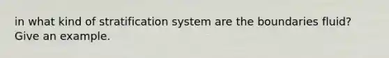 in what kind of stratification system are the boundaries fluid? Give an example.