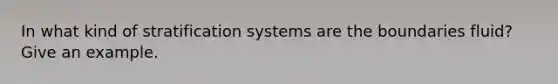 In what kind of stratification systems are the boundaries fluid? Give an example.