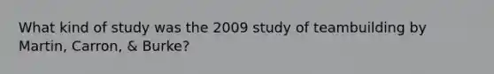 What kind of study was the 2009 study of teambuilding by Martin, Carron, & Burke?