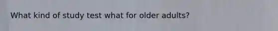 What kind of study test what for older adults?