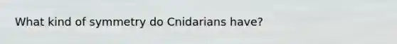 What kind of symmetry do Cnidarians have?