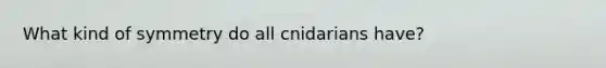 What kind of symmetry do all cnidarians have?