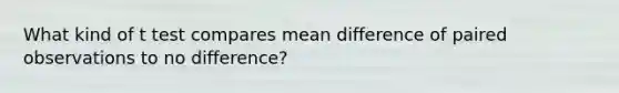 What kind of t test compares mean difference of paired observations to no difference?