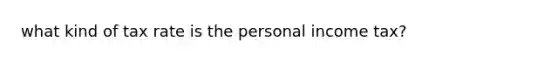 what kind of tax rate is the personal income tax?