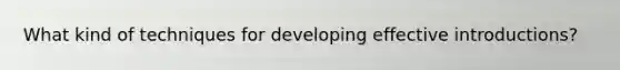 What kind of techniques for developing effective introductions?